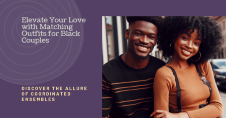 Harmony in Style: Elevate Your Love with Trendy Matching Outfits for Black Couples