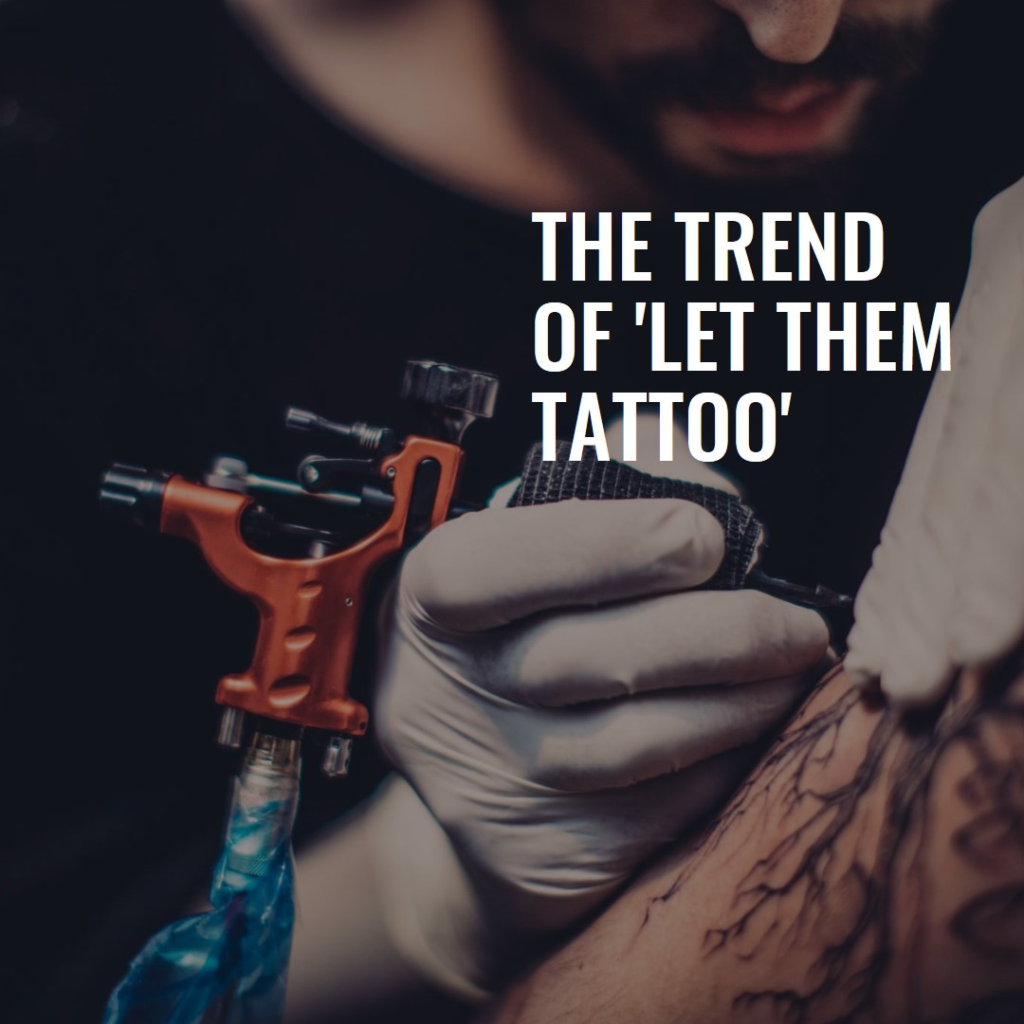 Exploring the Trend of 'Let Them Tattoo'