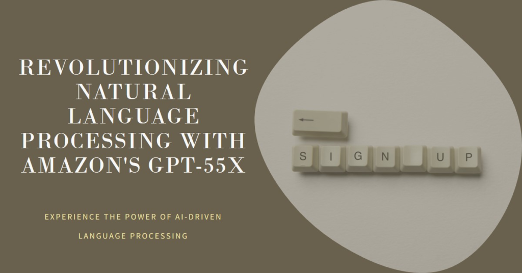 Amazons GPT-55X: Revolutionizing Natural Language Processing